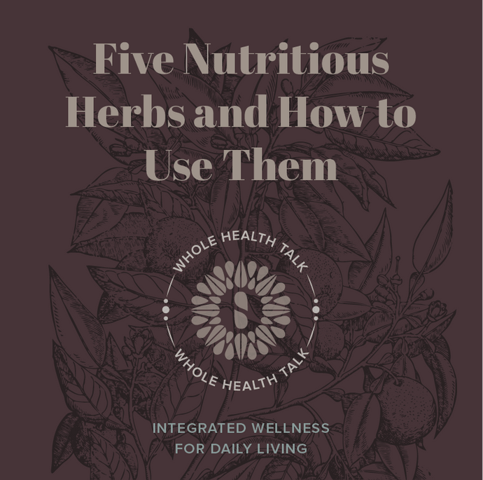 Five Nutritious Herbs and How to Use Them