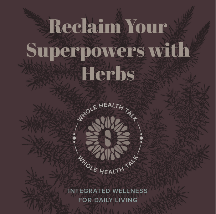 Reclaim Your Superpower with Herbs